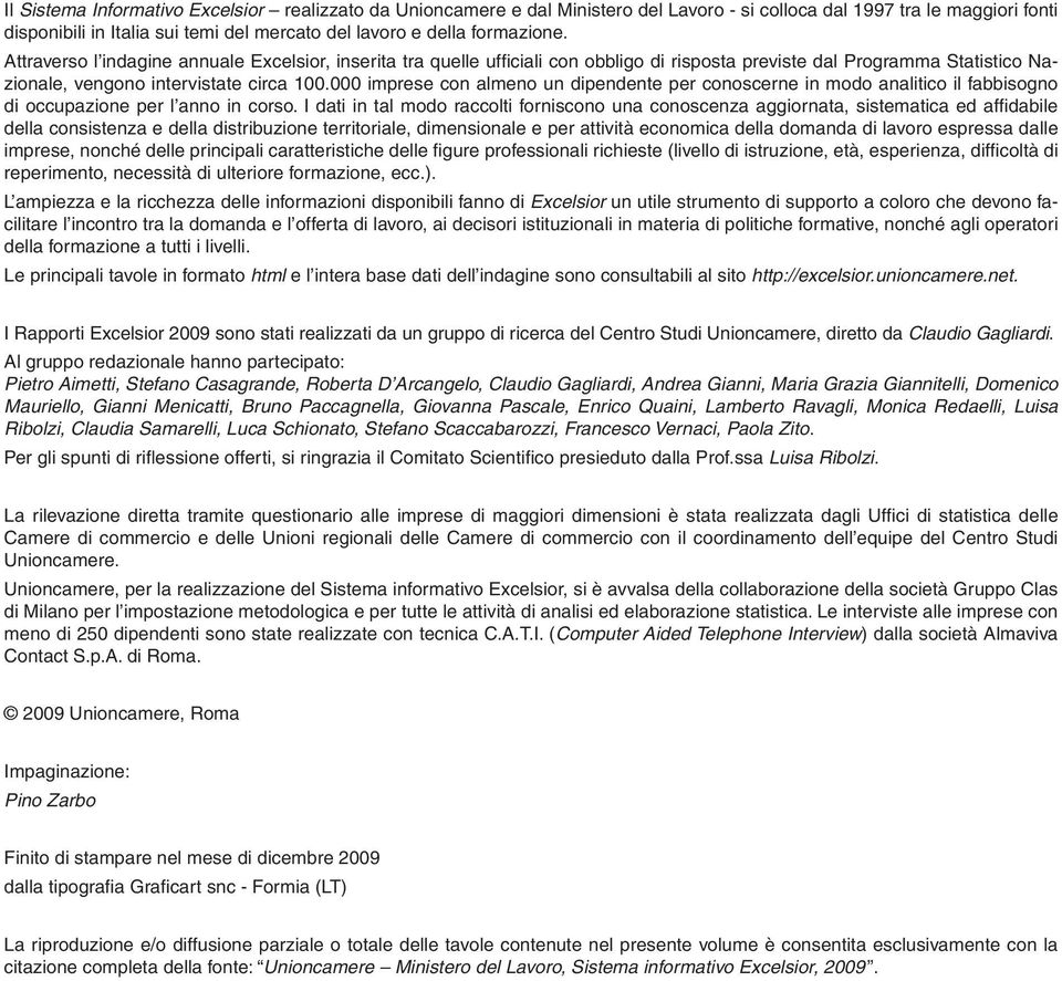 000 imprese con almeno un dipendente per conoscerne in modo analitico il fabbisogno di occupazione per l anno in corso.