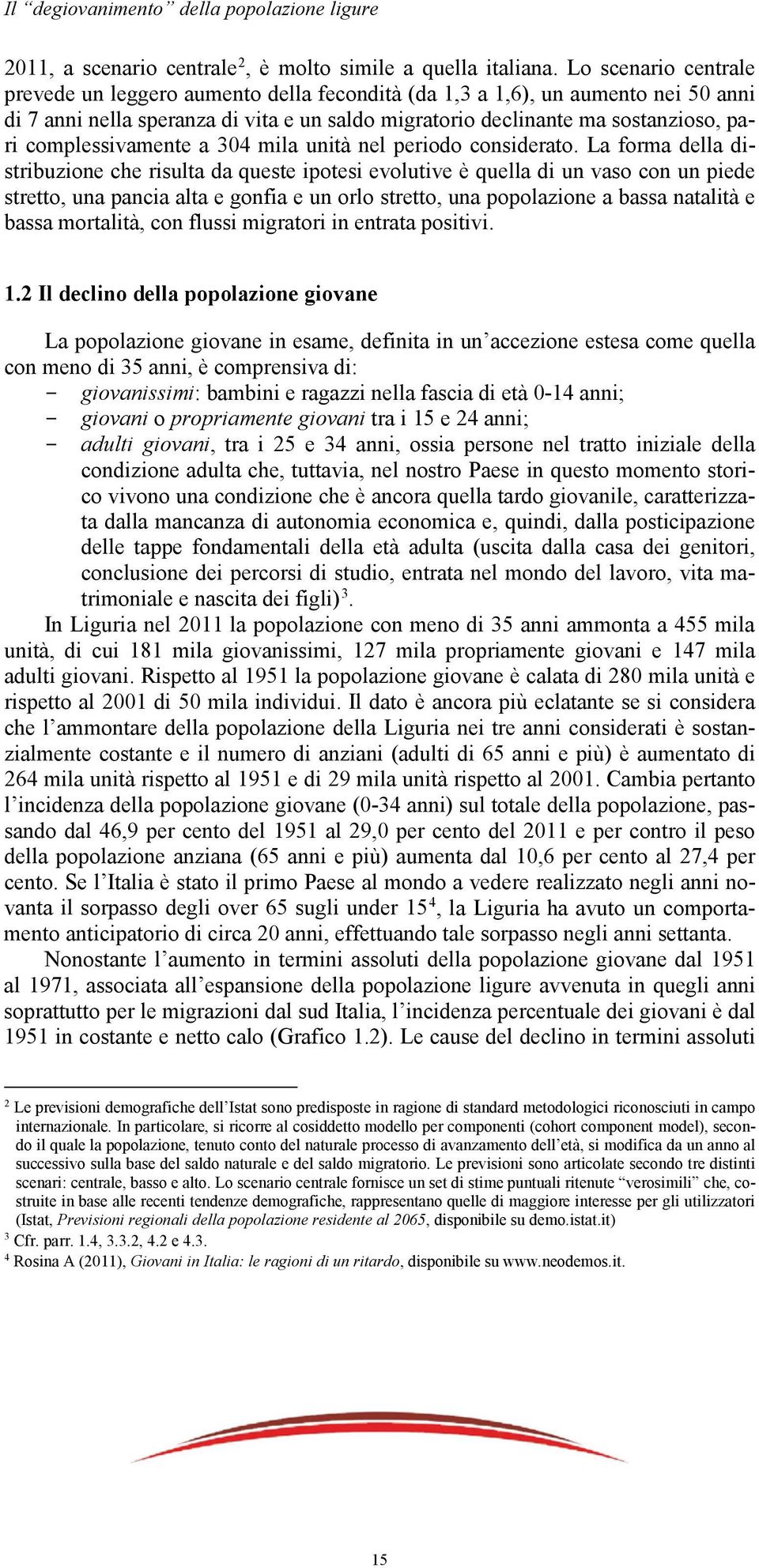 complessivamente a 304 mila unità nel periodo considerato.