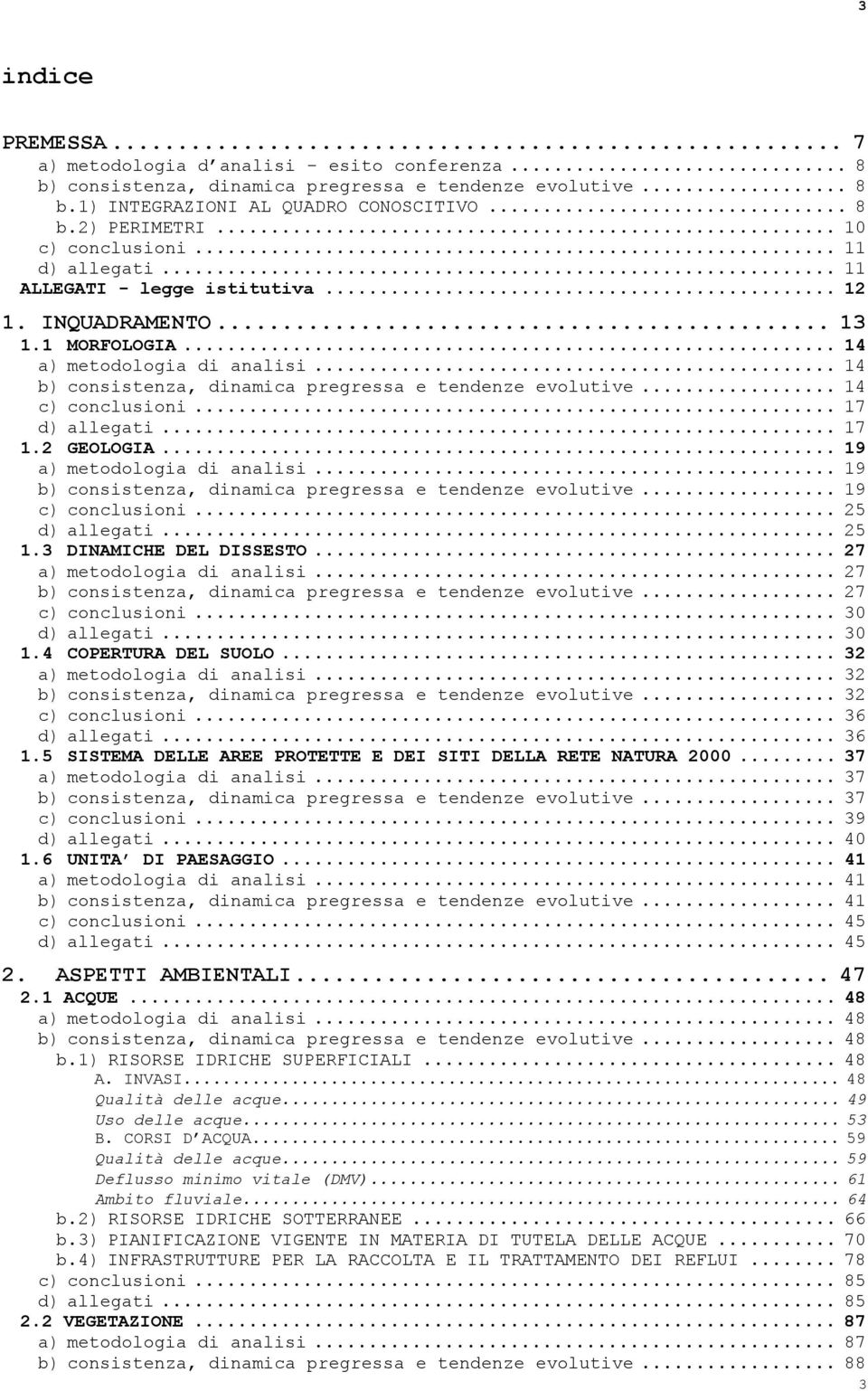 .. 14 b) consistenza, dinamica pregressa e tendenze evolutive... 14 c) conclusioni... 17 d) allegati... 17 1.2 GEOLOGIA... 19 a) metodologia di analisi.