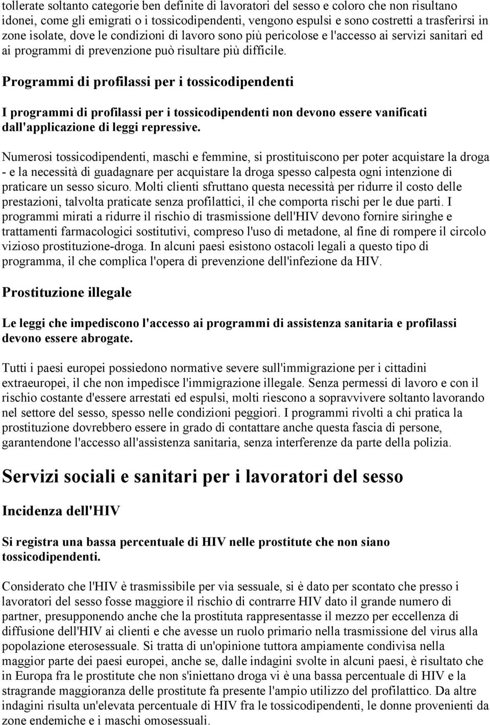 Programmi di profilassi per i tossicodipendenti I programmi di profilassi per i tossicodipendenti non devono essere vanificati dall'applicazione di leggi repressive.