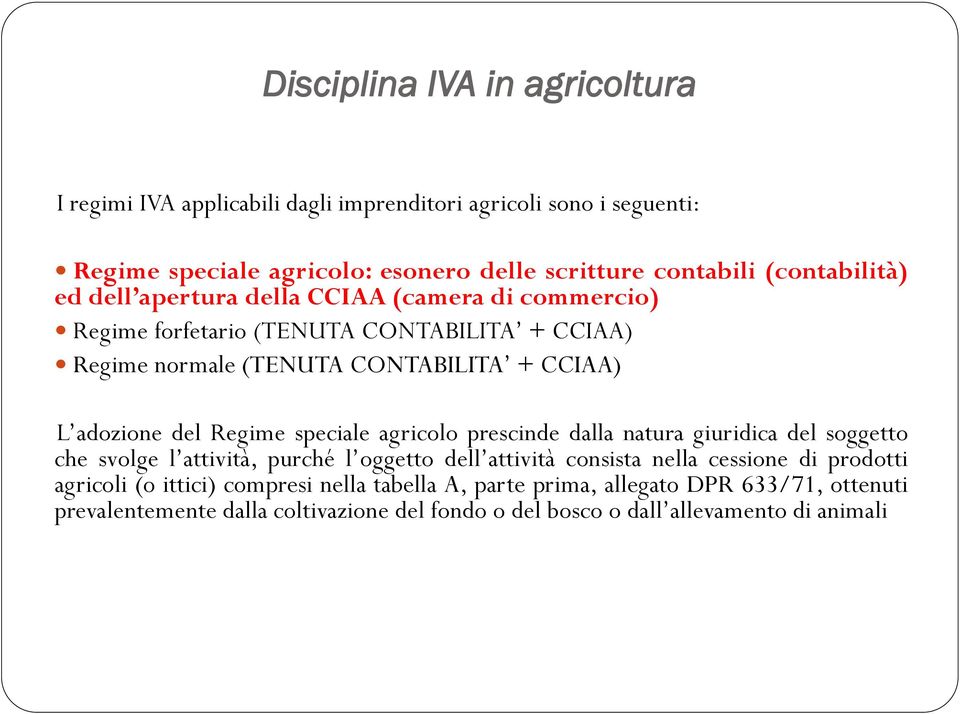 del Regime speciale agricolo prescinde dalla natura giuridica del soggetto che svolge l attività, purché l oggetto dell attività consista nella cessione di prodotti