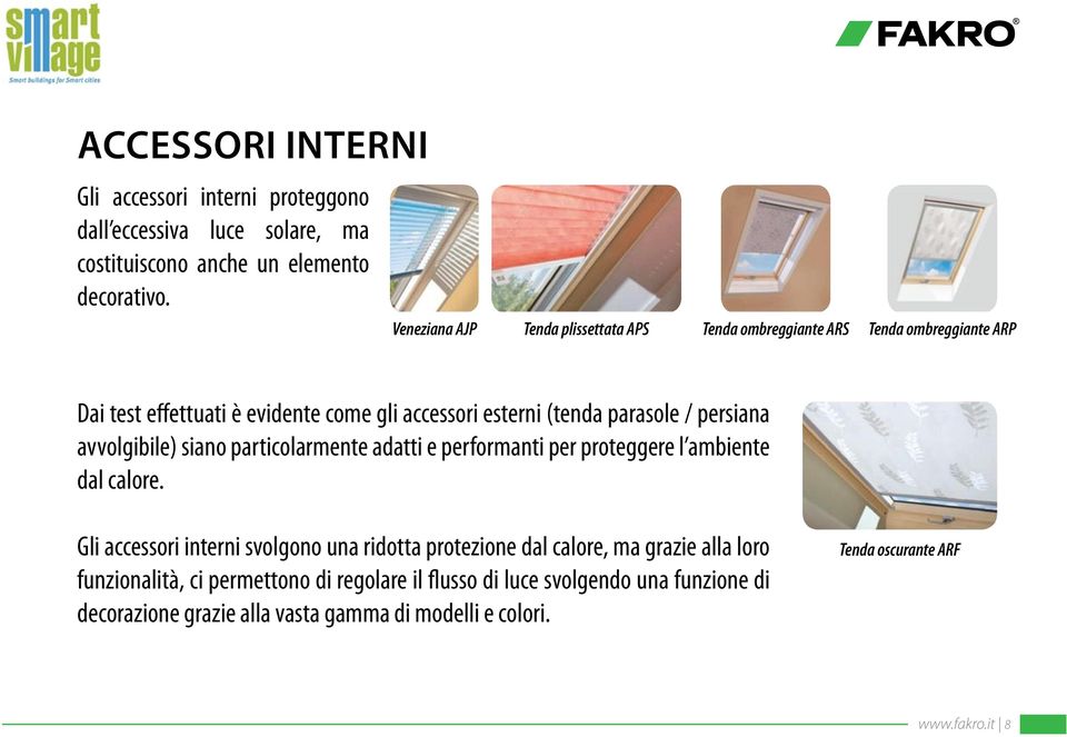 persiana avvolgibile) siano particolarmente adatti e performanti per proteggere l ambiente dal calore.