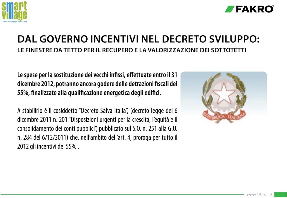 A stabilirlo è il cosiddetto Decreto Salva Italia, (decreto legge del 6 dicembre 2011 n.