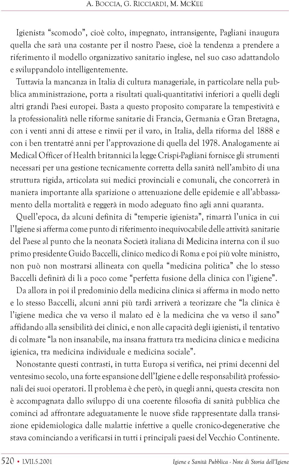 amministrazione, porta a risultati quali-quantitativi inferiori a quelli degli altri grandi Paesi europei Basta a questo proposito comparare la tempestività e la professionalità nelle riforme