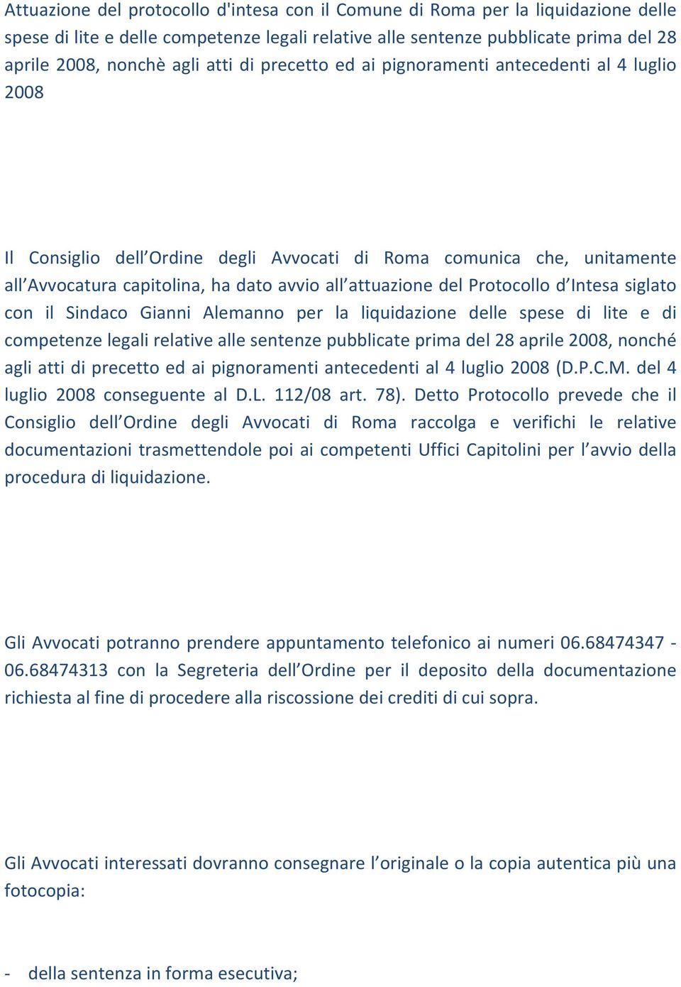 Protocollo d Intesa siglato con il Sindaco Gianni Alemanno per la liquidazione delle spese di lite e di competenze legali relative alle sentenze pubblicate prima del 28 aprile 2008, nonché agli atti