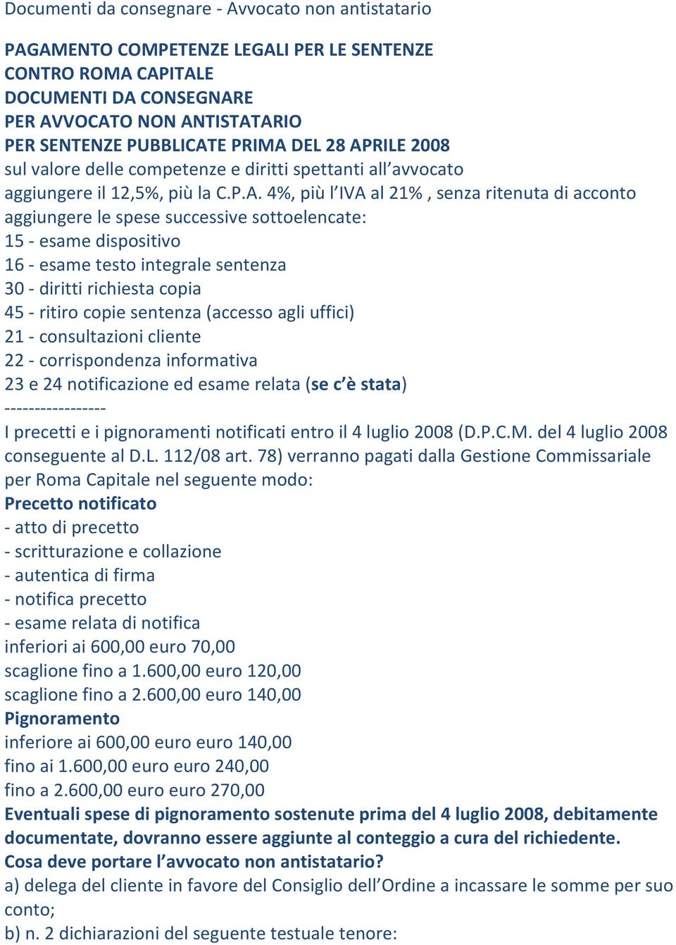 RILE 2008 sul valore delle competenze e diritti spettanti all avvocato aggiungere il 12,5%, più la C.P.A.