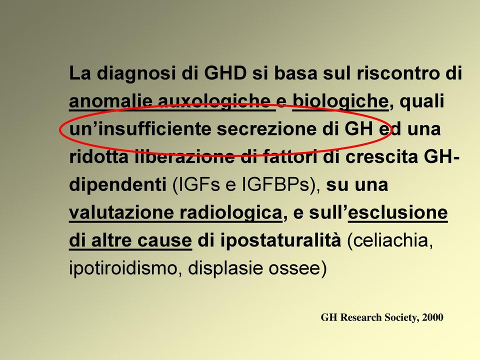 GHdipendenti (IGFs e IGFBPs), su una valutazione radiologica, e sull esclusione di
