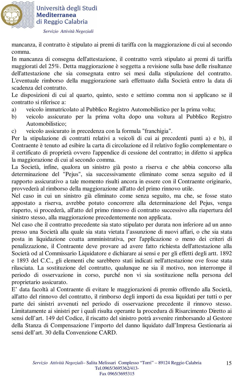 Detta maggiorazione è soggetta a revisione sulla base delle risultanze dell'attestazione che sia consegnata entro sei mesi dalla stipulazione del contratto.