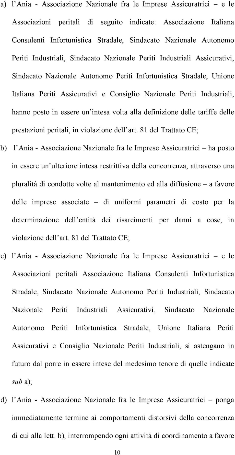 Industriali, hanno posto in essere un intesa volta alla definizione delle tariffe delle prestazioni peritali, in violazione dell art.