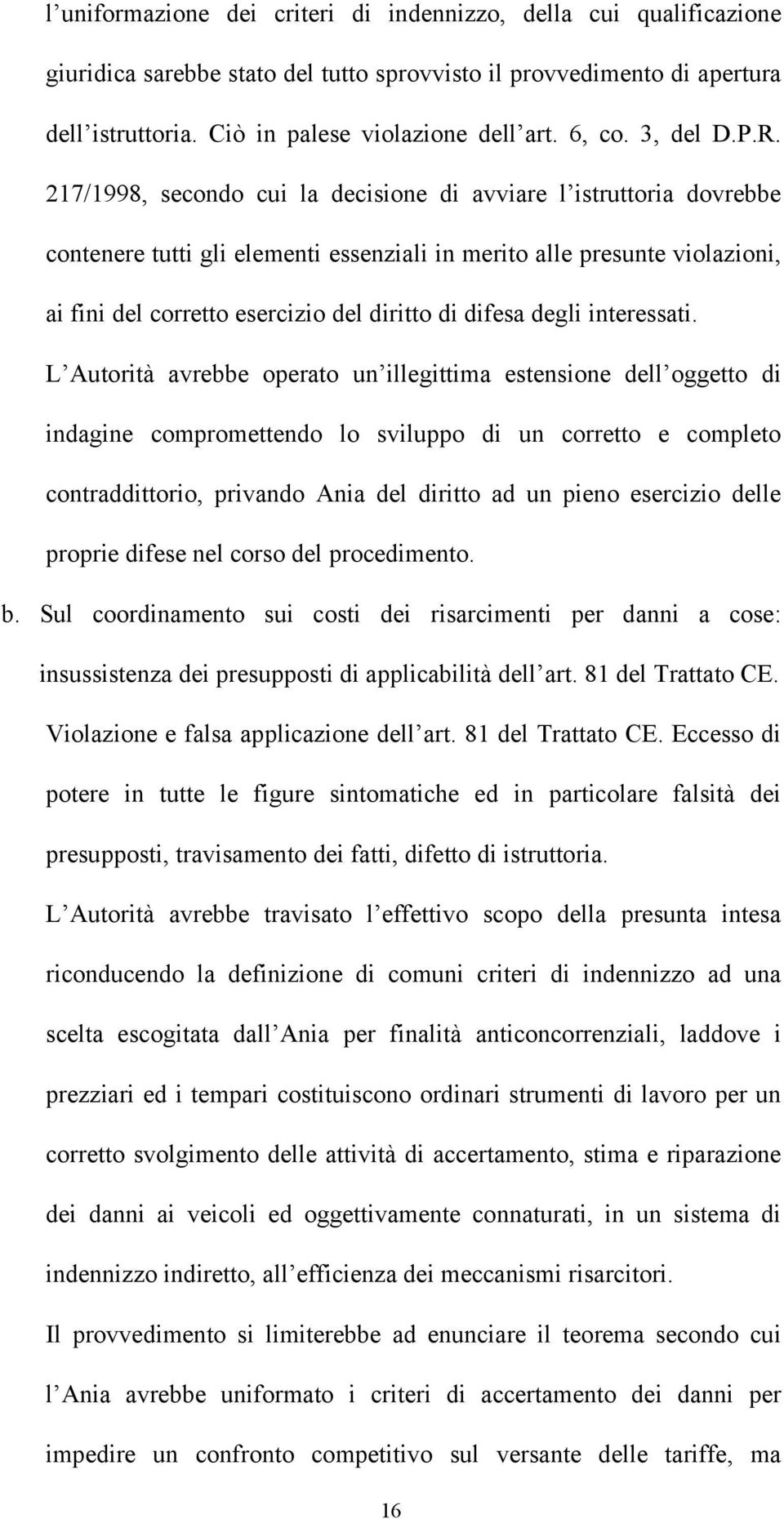 217/1998, secondo cui la decisione di avviare l istruttoria dovrebbe contenere tutti gli elementi essenziali in merito alle presunte violazioni, ai fini del corretto esercizio del diritto di difesa