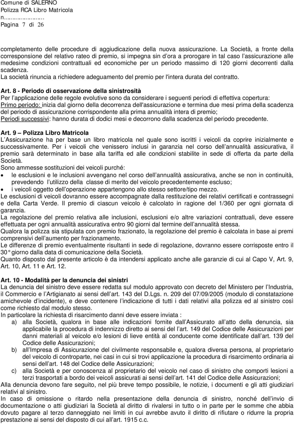 massimo di 120 giorni decorrenti dalla scadenza. La società rinuncia a richiedere adeguamento del premio per l'intera durata del contratto. Art.