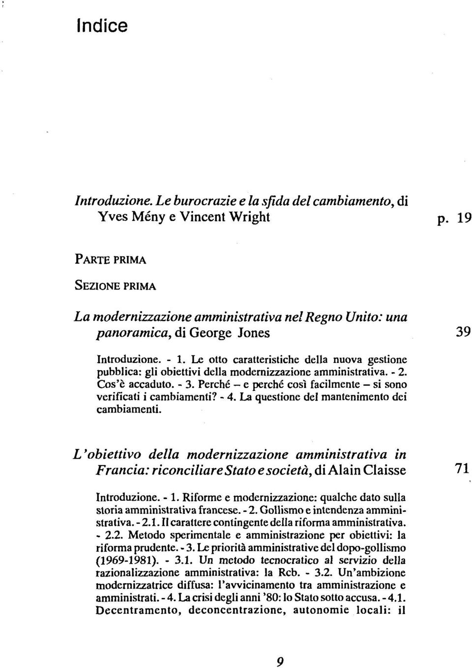 Le Otto caratteristichc della nuova gestione pubblica: gli obiettivi della modernizzazione amministrativa. - 2. Cos'e accaduto. - 3.