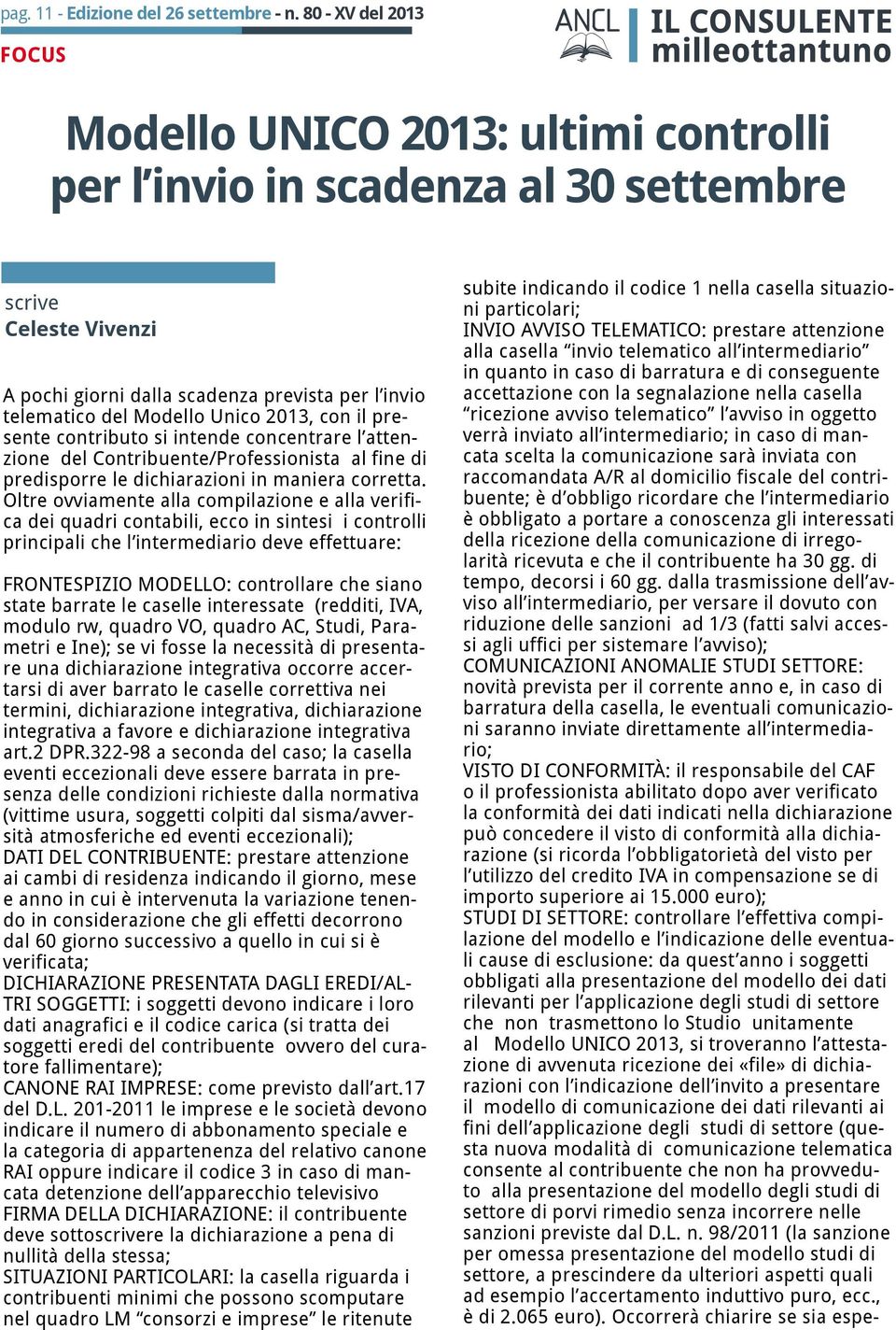 prestare attenzione alla casella invio telematico all intermediario in quanto in caso di barratura e di conseguente accettazione con la segnalazione nella casella ricezione avviso telematico l avviso