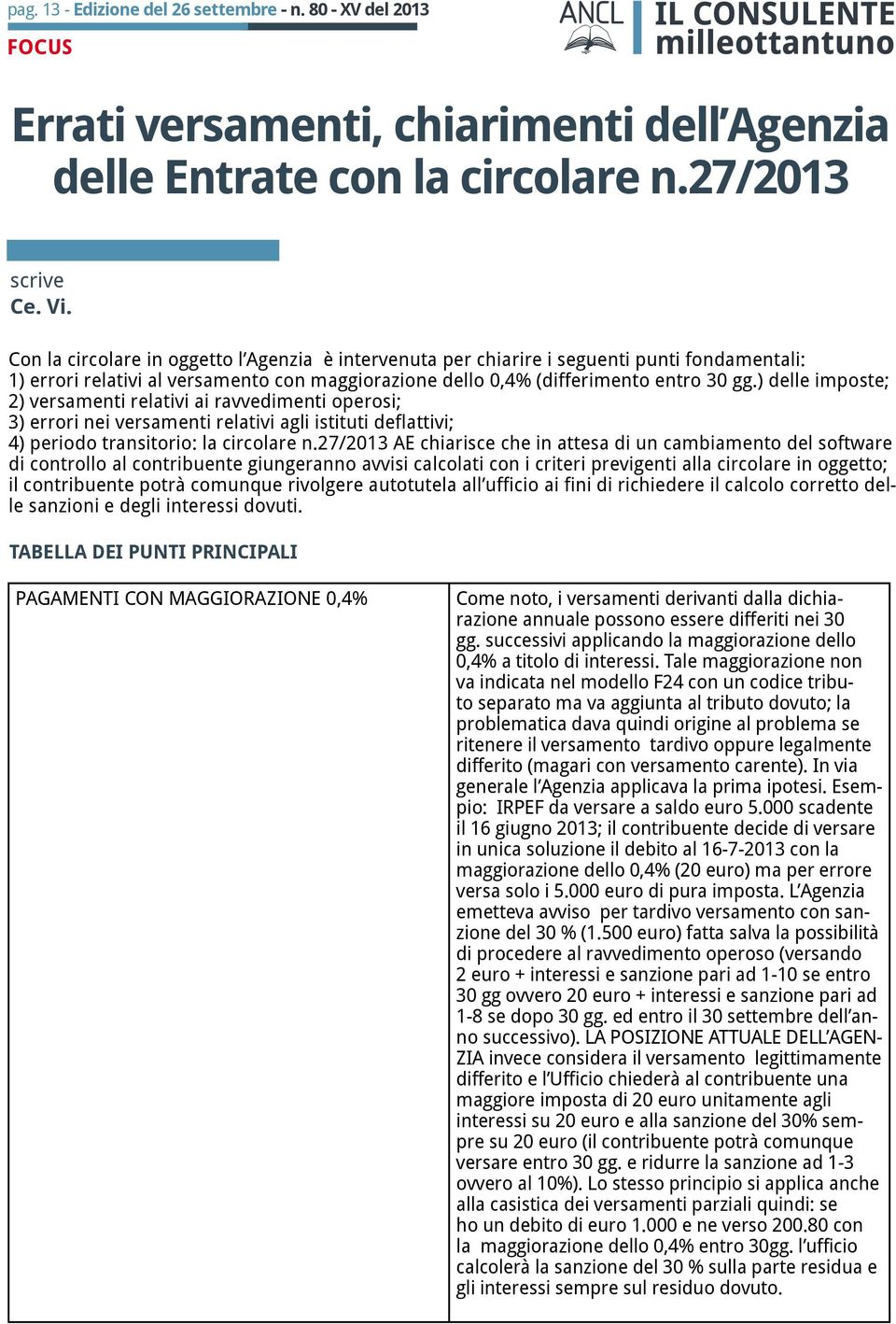 ) delle imposte; 2) versamenti relativi ai ravvedimenti operosi; 3) errori nei versamenti relativi agli istituti deflattivi; 4) periodo transitorio: la circolare n.