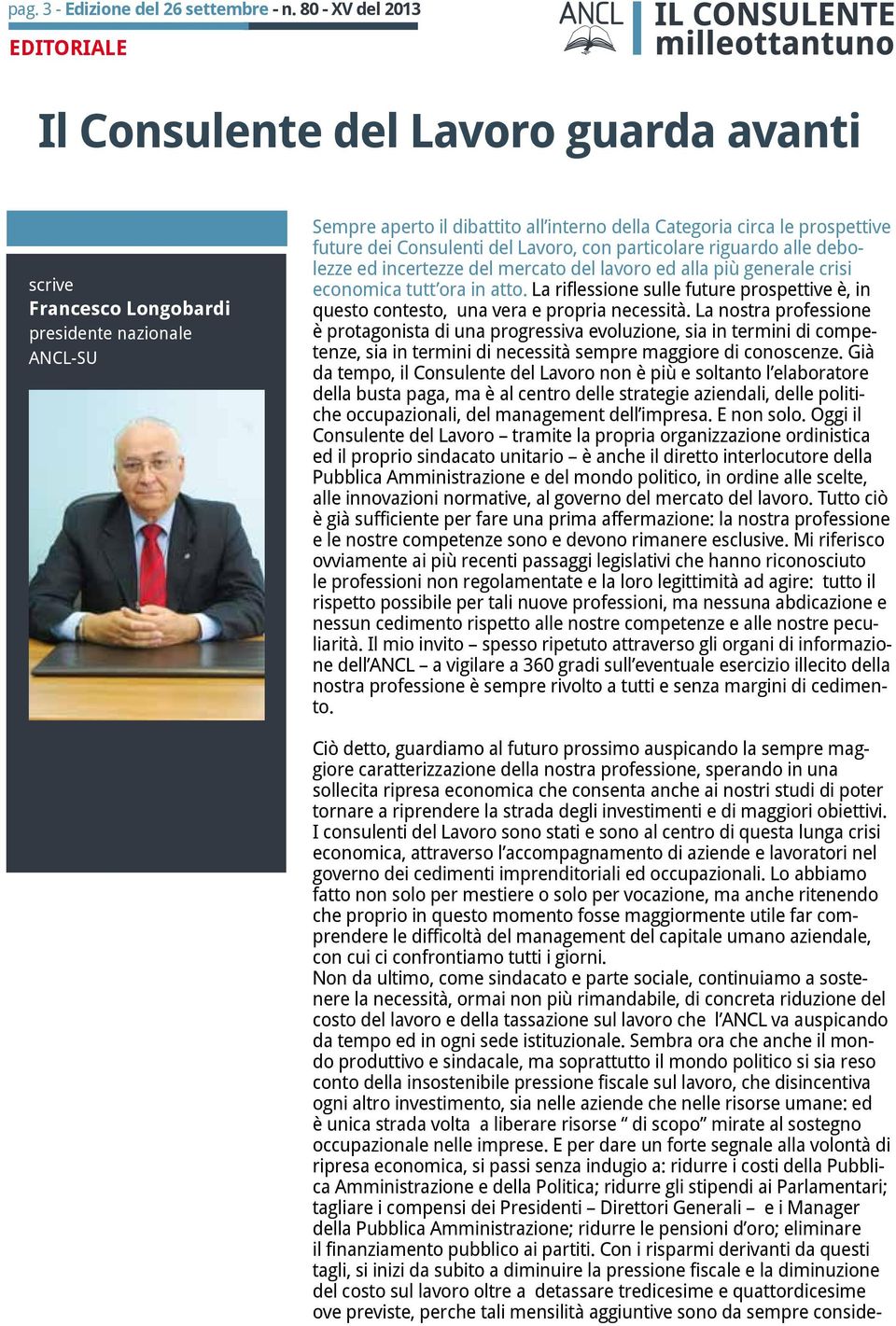 sollecita ripresa economica che consenta anche ai nostri studi di poter tornare a riprendere la strada degli investimenti e di maggiori obiettivi.