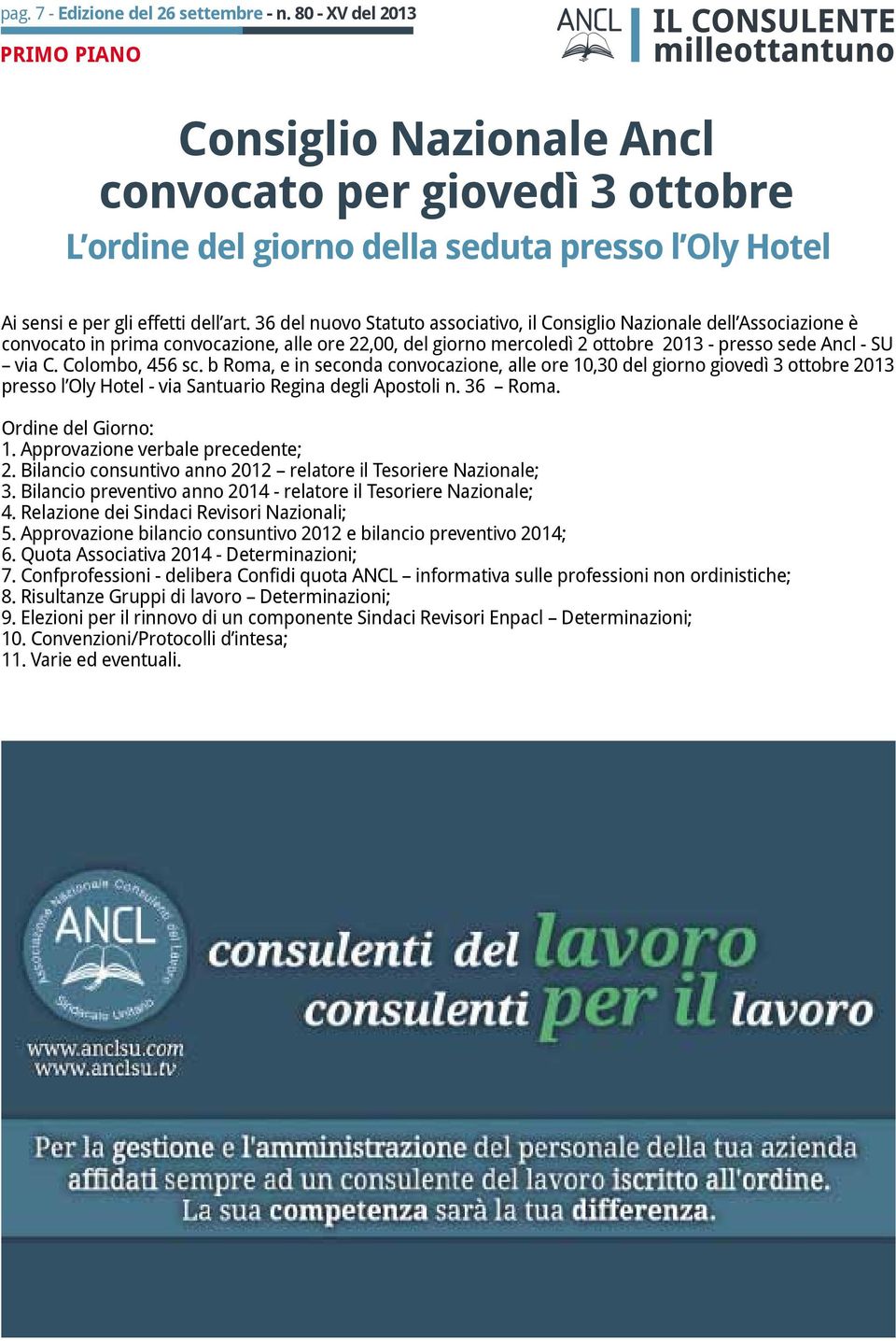 36 del nuovo Statuto associativo, il Consiglio Nazionale dell Associazione è convocato in prima convocazione, alle ore 22,00, del giorno mercoledì 2 ottobre 2013 - presso sede Ancl - SU via C.