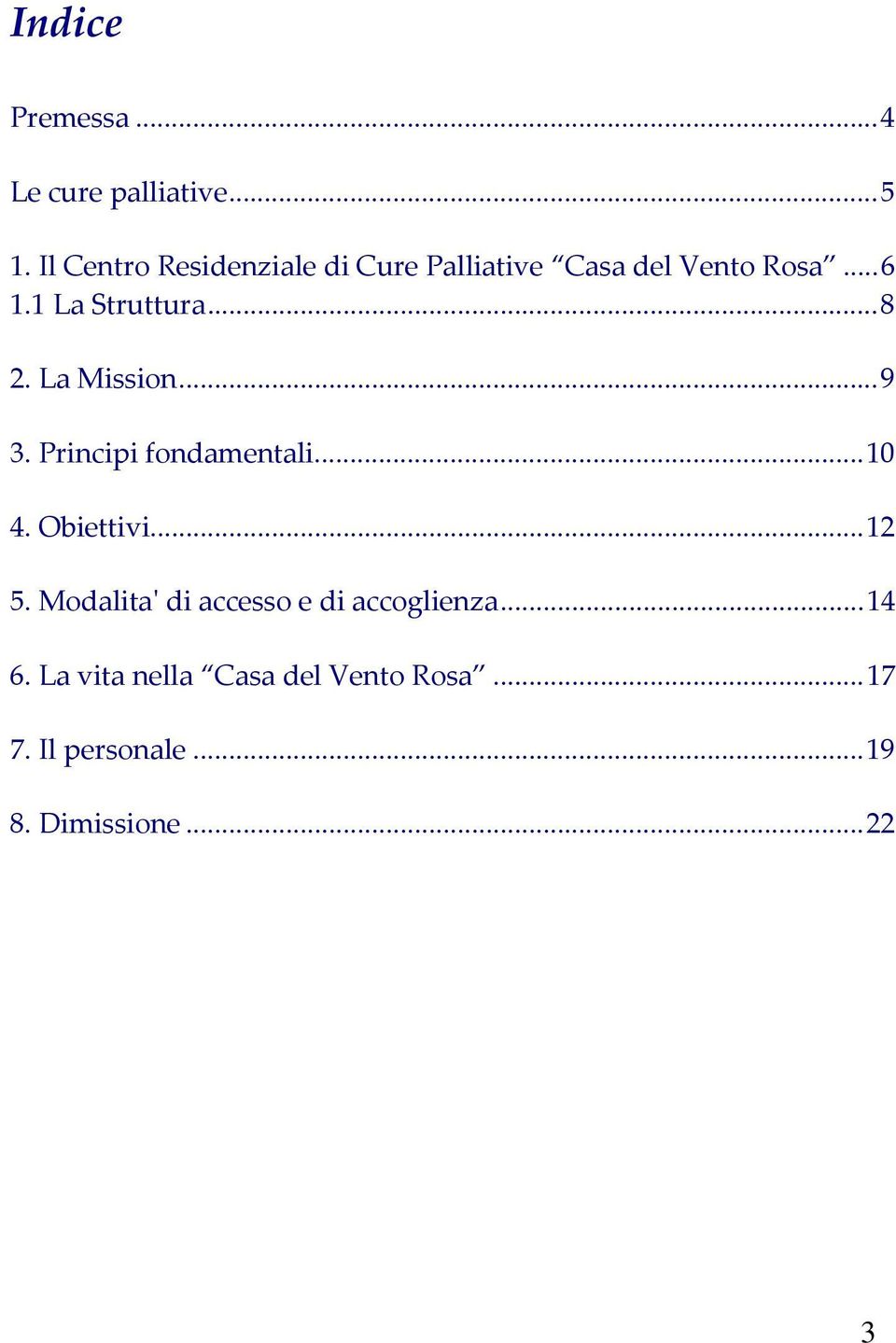 1 La Struttura...8 2. La Mission...9 3. Principi fondamentali...10 4. Obiettivi.