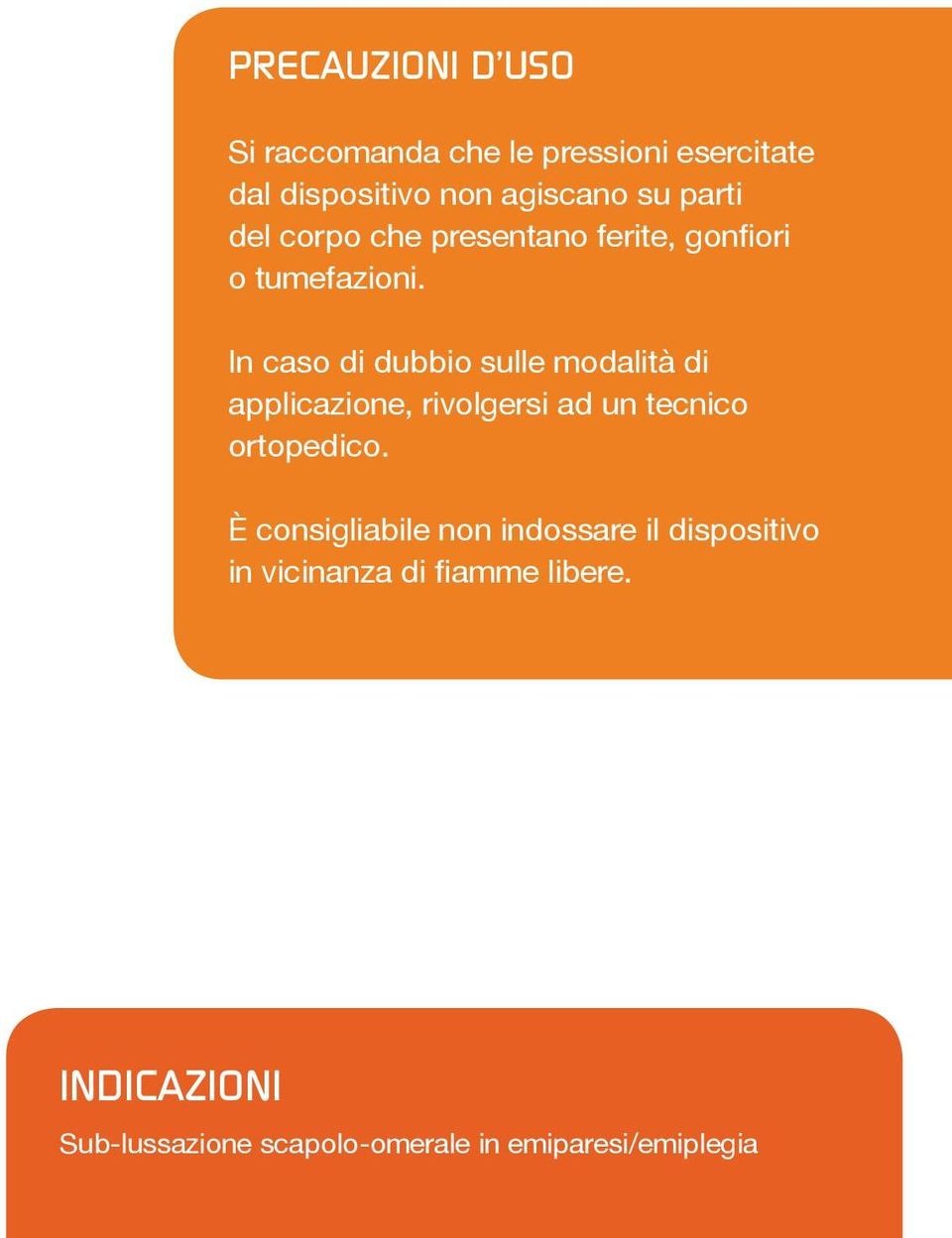 In caso di dubbio sulle modalità di applicazione, rivolgersi ad un tecnico ortopedico.