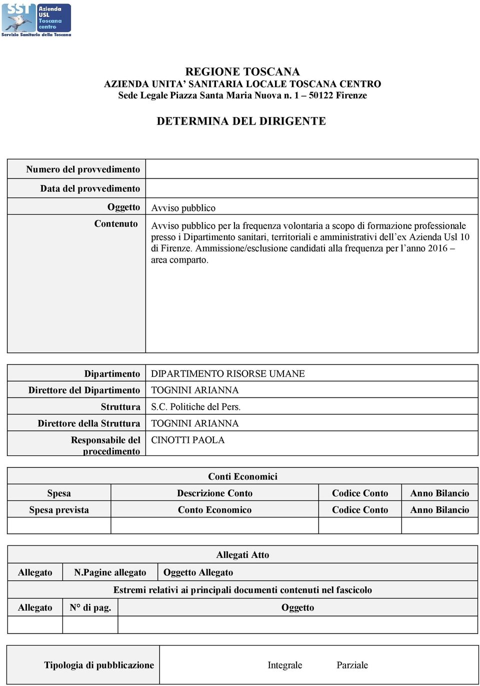 professionale presso i Dipartimento sanitari, territoriali e amministrativi dell ex Azienda Usl 10 di Firenze. Ammissione/esclusione candidati alla frequenza per l anno 2016 area comparto.