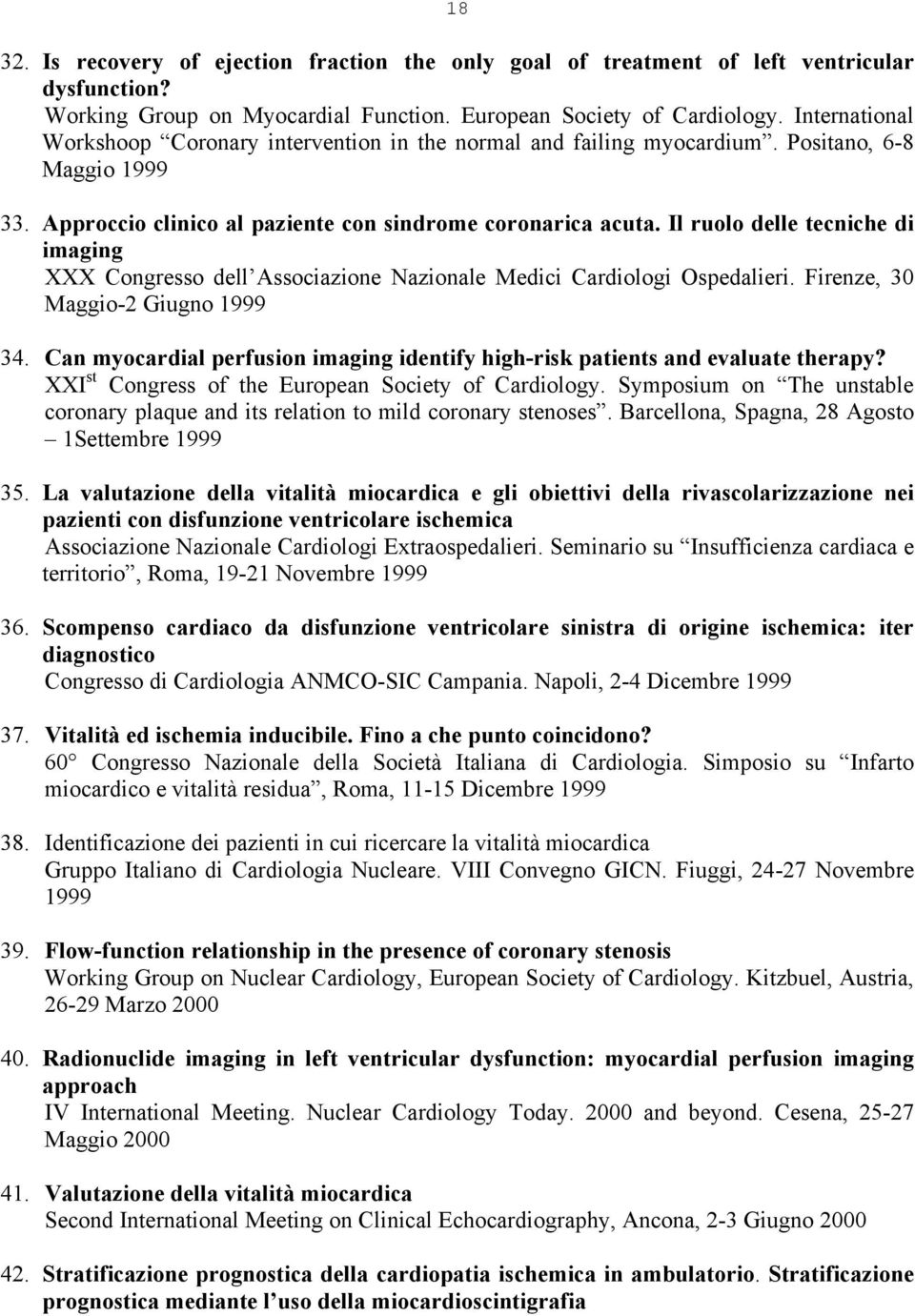Il ruolo delle tecniche di imaging XXX Congresso dell Associazione Nazionale Medici Cardiologi Ospedalieri. Firenze, 30 Maggio-2 Giugno 1999 34.