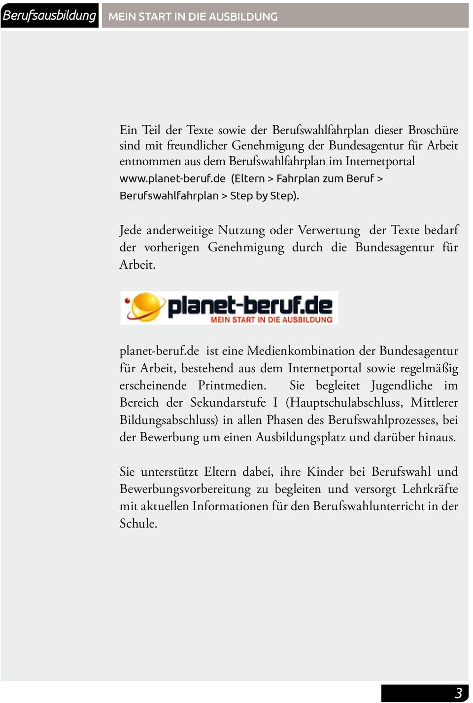 Jede anderweitige Nutzung oder Verwertung der Texte bedarf der vorherigen Genehmigung durch die Bundesagentur für Arbeit. planet-beruf.