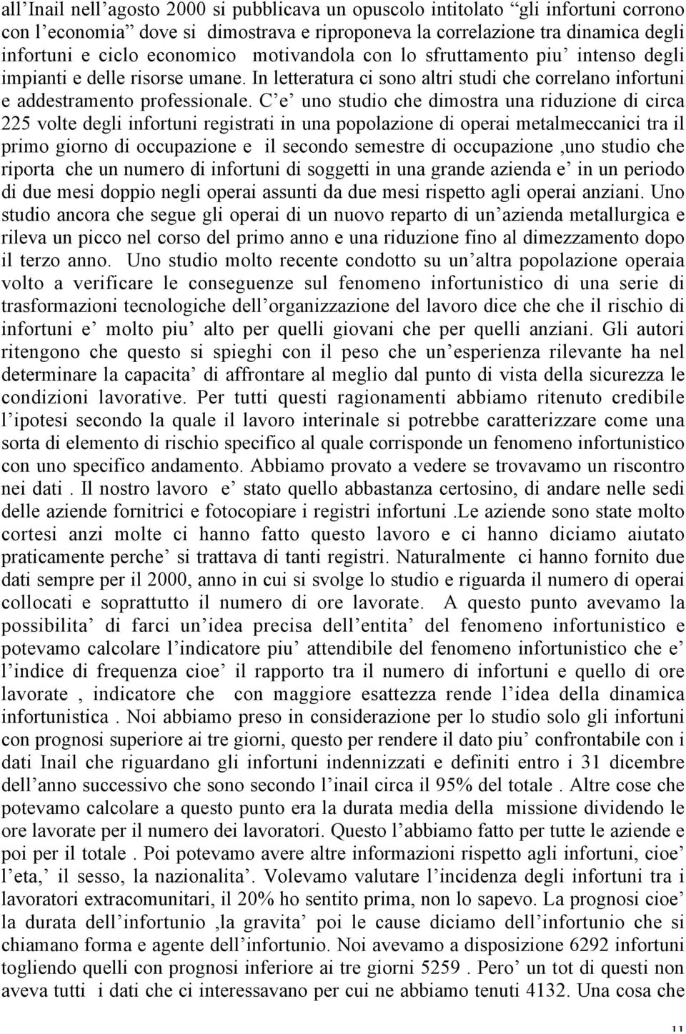 C e uno studio che dimostra una riduzione di circa 225 volte degli infortuni registrati in una popolazione di operai metalmeccanici tra il primo giorno di occupazione e il secondo semestre di