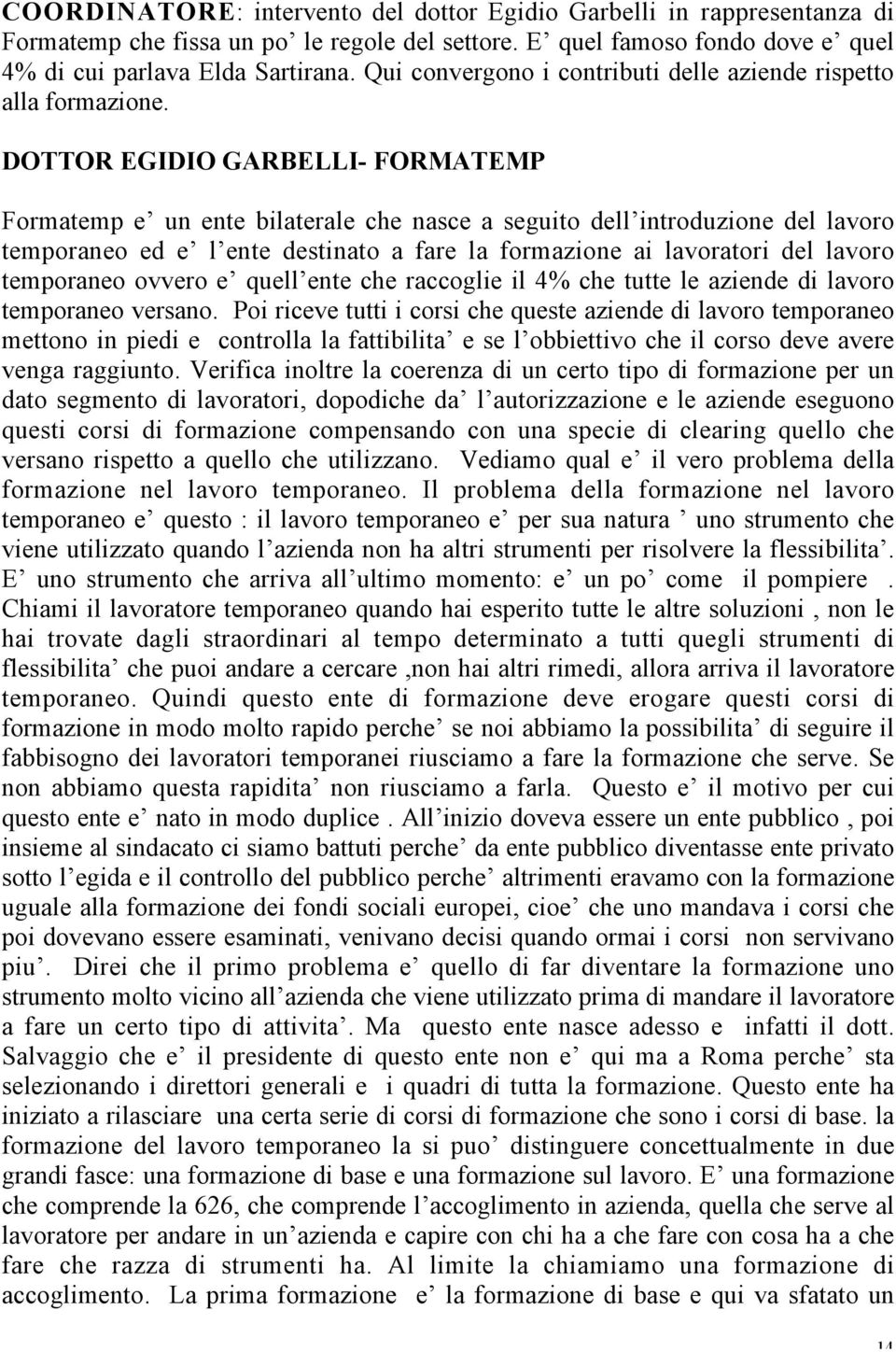 DOTTOR EGIDIO GARBELLI- FORMATEMP Formatemp e un ente bilaterale che nasce a seguito dell introduzione del lavoro temporaneo ed e l ente destinato a fare la formazione ai lavoratori del lavoro