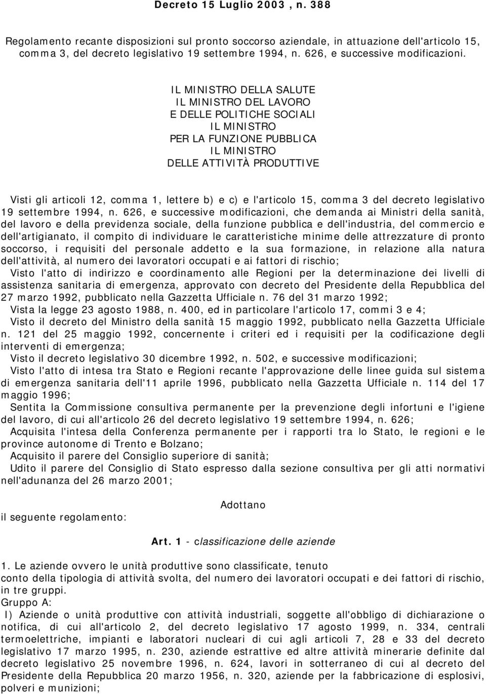 IL MINISTRO DELLA SALUTE IL MINISTRO DEL LAVORO E DELLE POLITICHE SOCIALI IL MINISTRO PER LA FUNZIONE PUBBLICA IL MINISTRO DELLE ATTIVITÀ PRODUTTIVE Visti gli articoli 12, comma 1, lettere b) e c) e