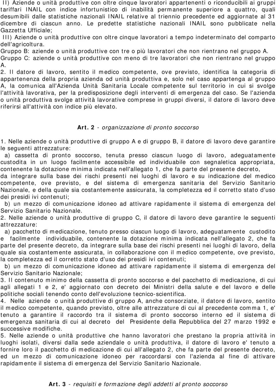 Le predette statistiche nazionali INAIL sono pubblicate nella Gazzetta Ufficiale; III) Aziende o unità produttive con oltre cinque lavoratori a tempo indeterminato del comparto dell'agricoltura.