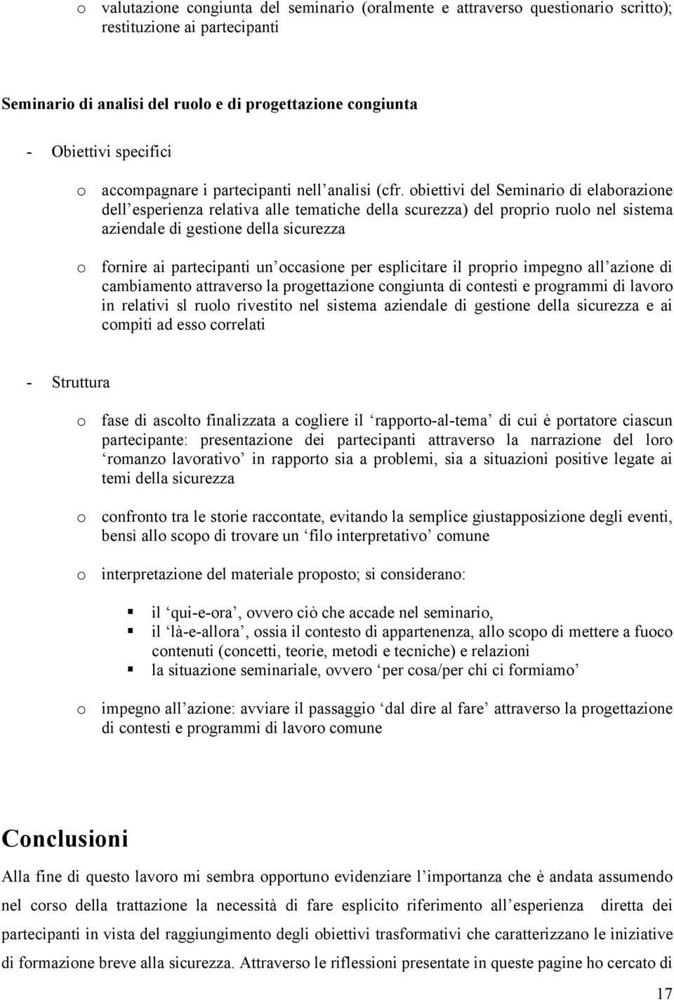 obiettivi del Seminario di elaborazione dell esperienza relativa alle tematiche della scurezza) del proprio ruolo nel sistema aziendale di gestione della sicurezza o fornire ai partecipanti un