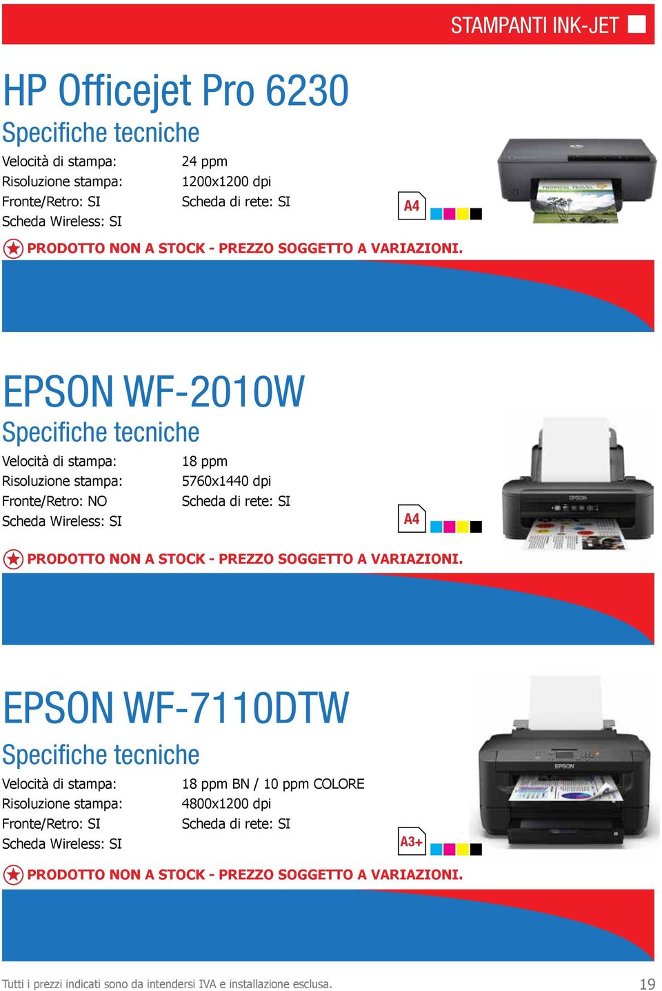EPSON WF-2010W Velocità di stampa: Risoluzione stampa: Fronte/Retro: NO Scheda Wireless: 18 ppm 5760x1440 dpi Scheda di rete: PRODOTTO NON A  EPSON WF-7110DTW