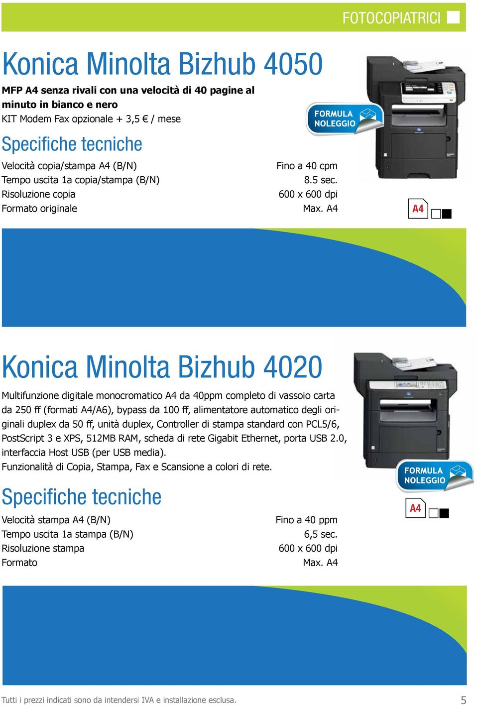 Konica Minolta Bizhub 4020 Multifunzione digitale monocromatico da 40ppm completo di vassoio carta da 250 ff (formati /A6), bypass da 100 ff, alimentatore automatico degli originali duplex da 50 ff,