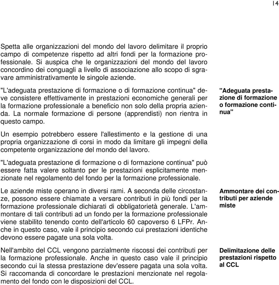 "L'adeguata prestazione di formazione o di formazione continua" deve consistere effettivamente in prestazioni economiche generali per la formazione professionale a beneficio non solo della propria