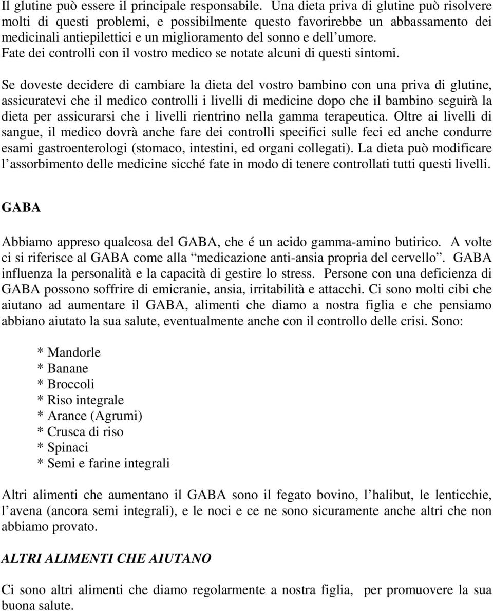 Fate dei controlli con il vostro medico se notate alcuni di questi sintomi.