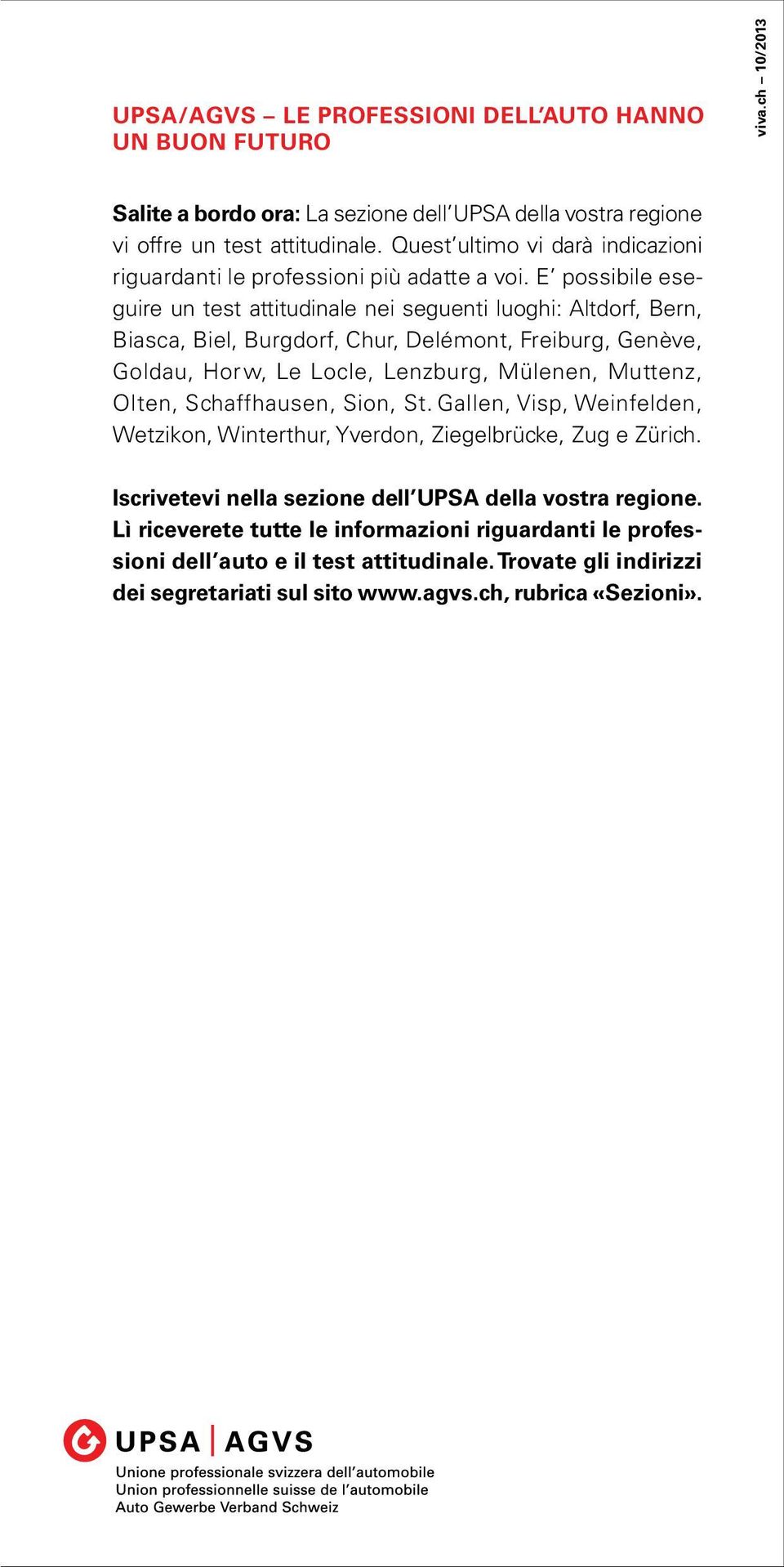 diven- tenzione. Inoltre, la clientela è sempre più esigente e vuole tate più varie, impegnative, interessanti e, quindi, anche più una buona consulenza e un lavoro ben fatto.