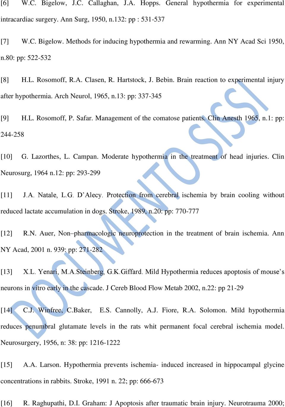 Safar. Management of the comatose patients. Clin Anesth 1965, n.1: pp: 244-258 [10] G. Lazorthes, L. Campan. Moderate hypothermia in the treatment of head injuries. Clin Neurosurg, 1964 n.