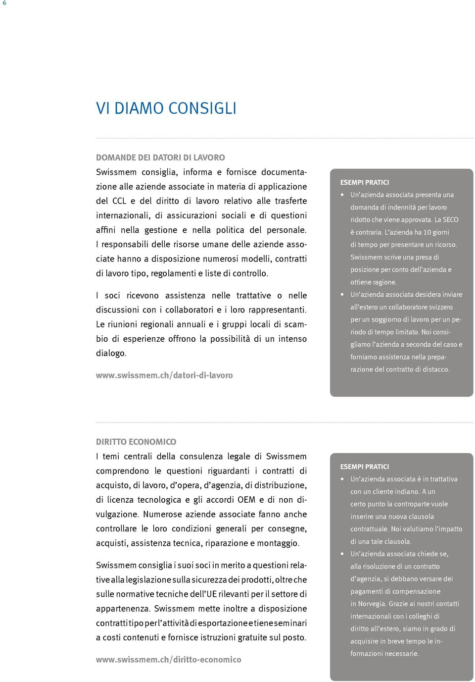 I responsabili delle risorse umane delle aziende associate hanno a disposizione numerosi modelli, contratti di lavoro tipo, regolamenti e liste di controllo.