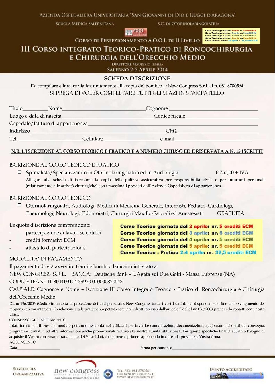 Cellulare e-mail N.B. L ISCRIZIONE AL CORSO TEORICO E PRATICO È A NUMERO CHIUSO ED È RISERVATA A N.