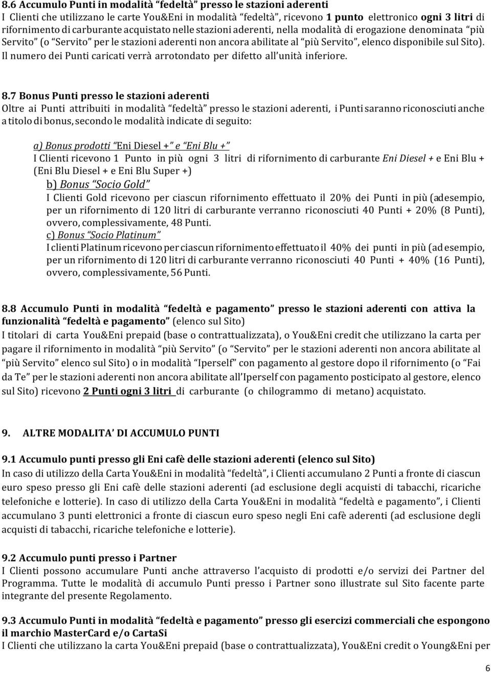 Sito). Il numero dei Punti caricati verrà arrotondato per difetto all unità inferiore. 8.