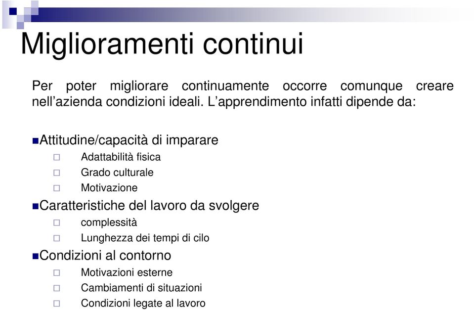 L apprendimento infatti dipende da: Attitudine/capacità di imparare Adattabilità fisica Grado