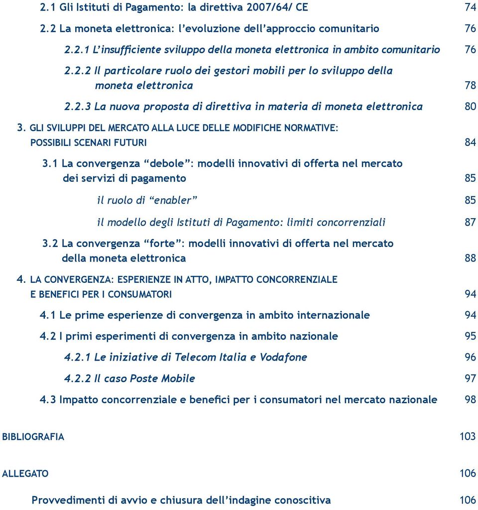 Gli sviluppi del mercato alla luce delle modifiche normative: possibili scenari futuri 84 3.