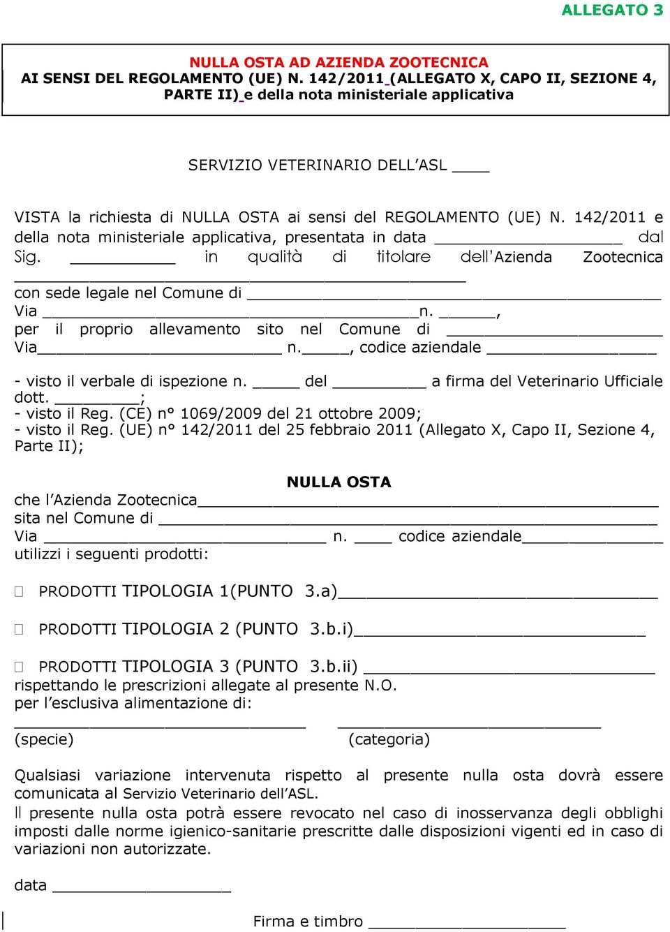 142/2011 e della nota ministeriale applicativa, presentata in data dal Sig. in qualità di titolare dell Azienda Zootecnica con sede legale nel Comune di Via n.