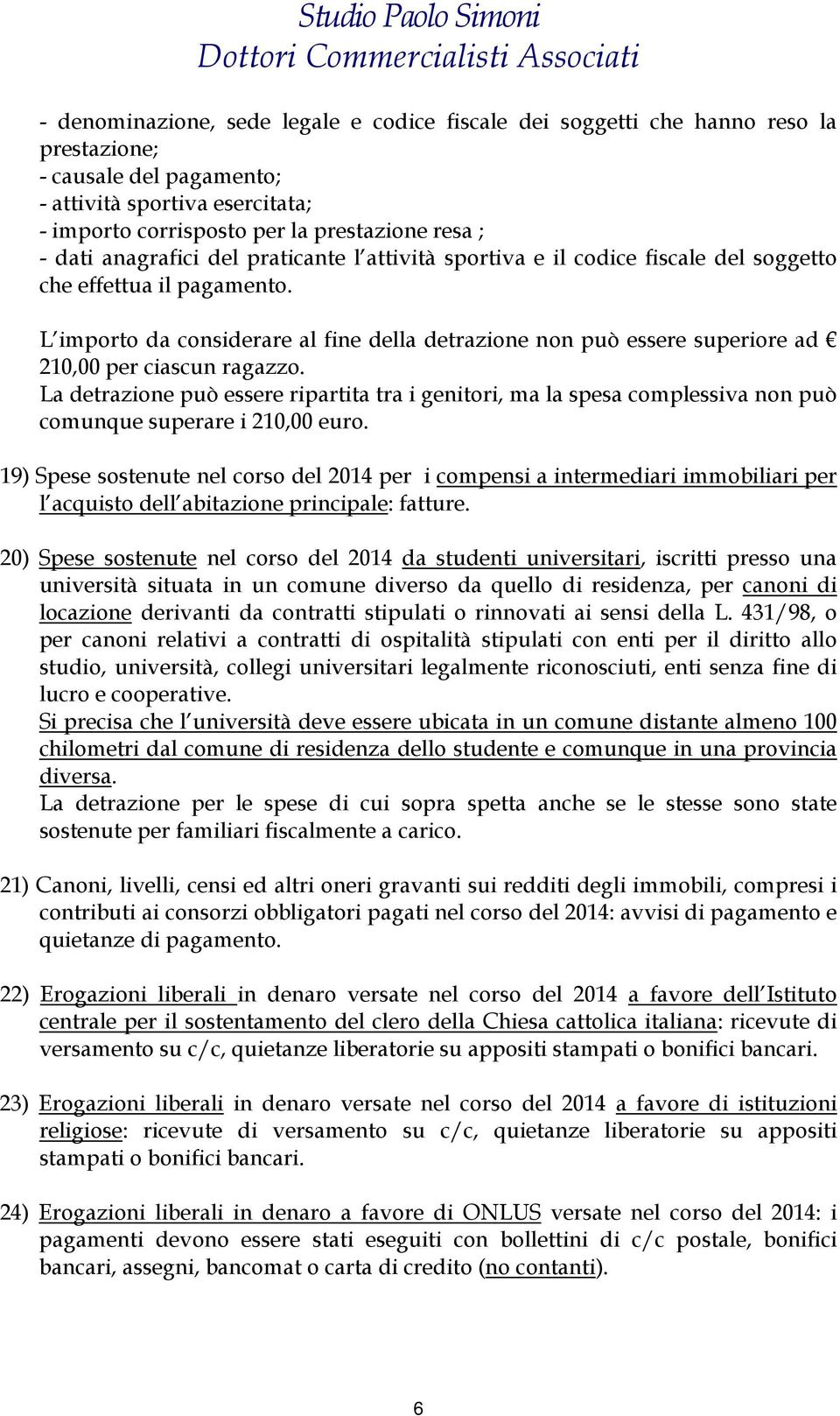 L importo da considerare al fine della detrazione non può essere superiore ad 210,00 per ciascun ragazzo.