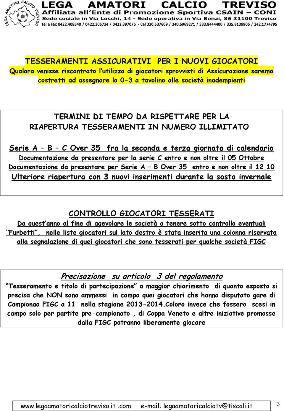 serie C entro e non oltre il 05 Ottobre Documentazione da presentare per Serie A B Over 35 entro e non oltre il 12.