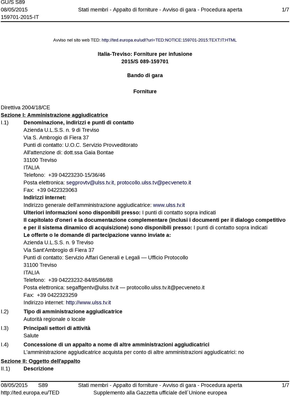 1) Denominazione, indirizzi e punti di contatto Azienda U.L.S.S. n. 9 di Treviso Via S. Ambrogio di Fiera 37 Punti di contatto: U.O.C. Servizio Provveditorato All'attenzione di: dott.