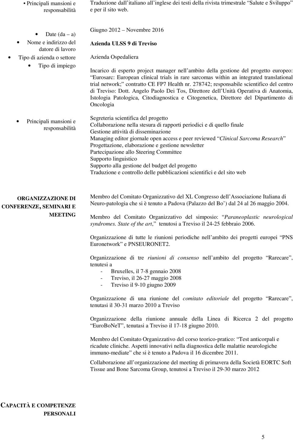 ambito della gestione del progetto europeo: Eurosarc: European clinical trials in rare sarcomas within an integrated translational trial network; contratto CE FP7 Health nr.