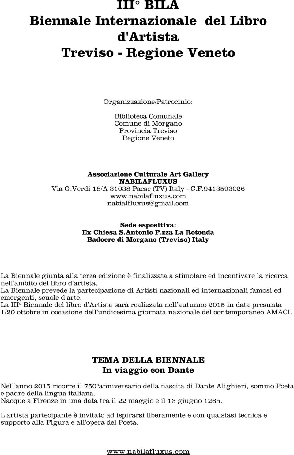 zza La Rotonda Badoere di Morgano (Treviso) Italy La Biennale giunta alla terza edizione è finalizzata a stimolare ed incentivare la ricerca nell ambito del libro d artista.