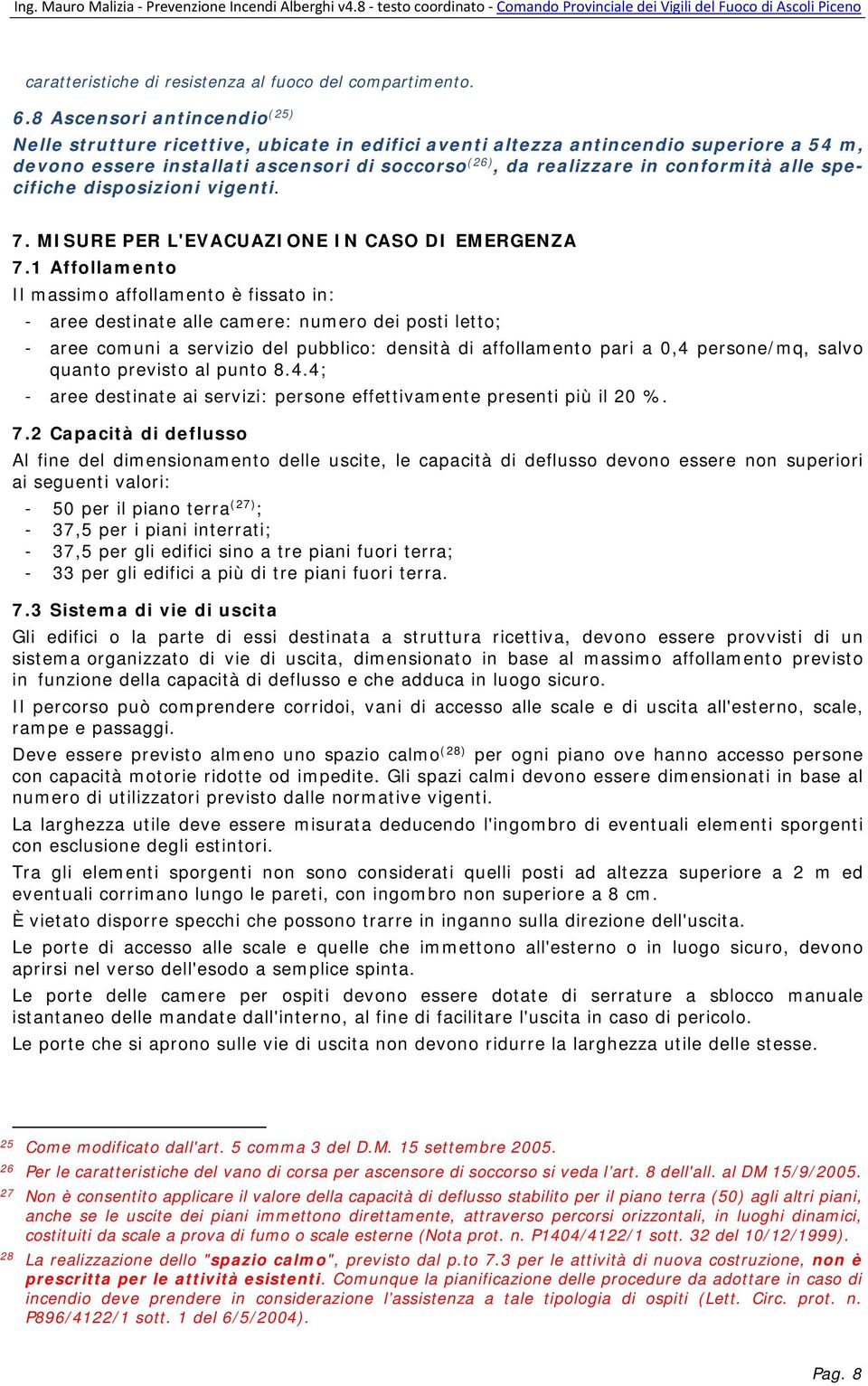 conformità alle specifiche disposizioni vigenti. 7. MISURE PER L'EVACUAZIONE IN CASO DI EMERGENZA 7.