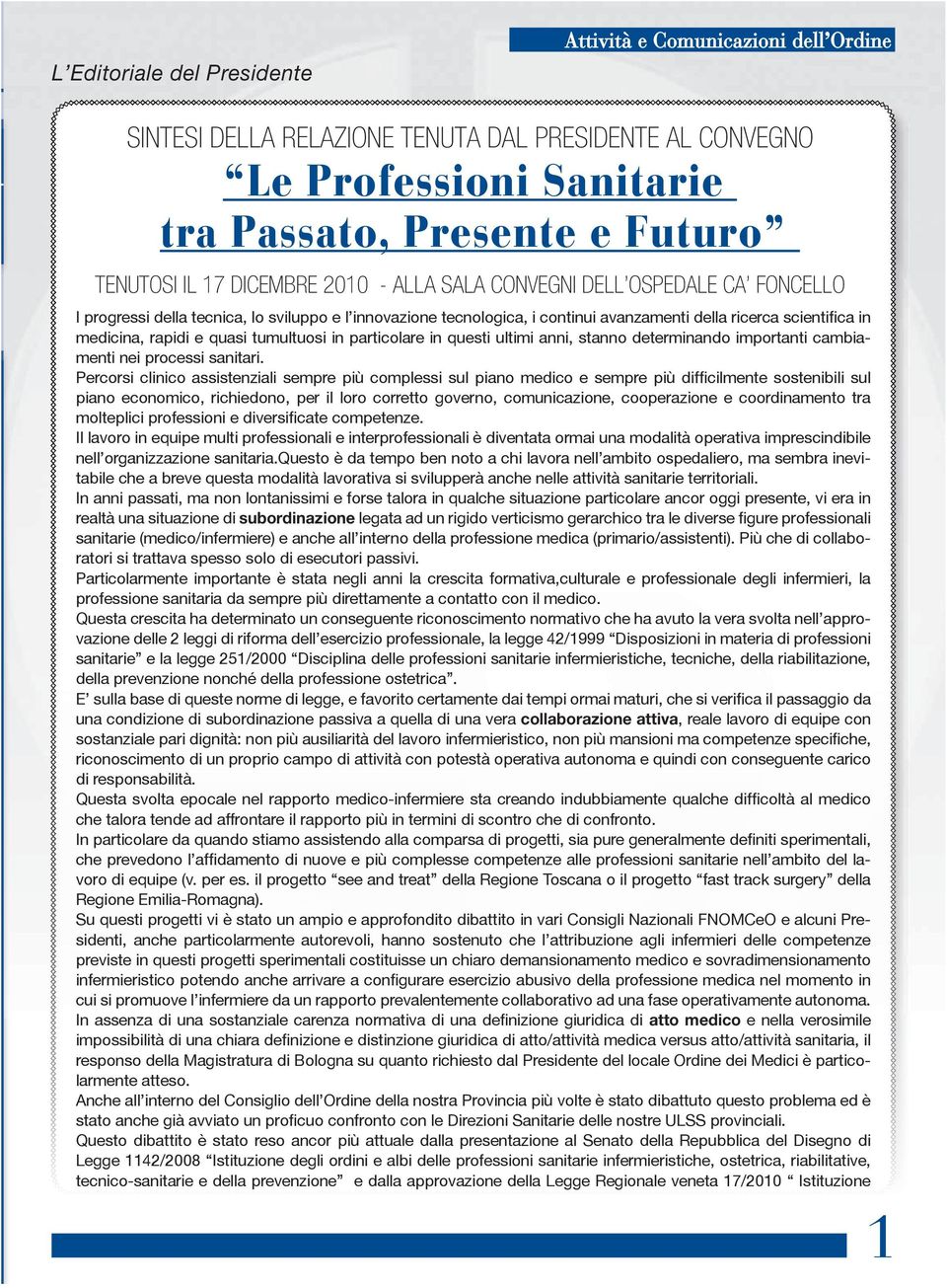 quasi tumultuosi in particolare in questi ultimi anni, stanno determinando importanti cambiamenti nei processi sanitari.