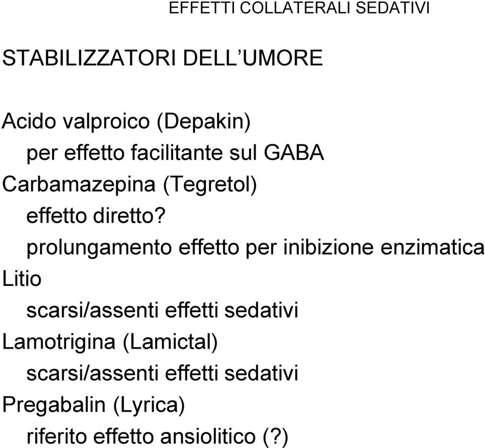 prolungamento effetto per inibizione enzimatica Litio scarsi/assenti effetti sedativi